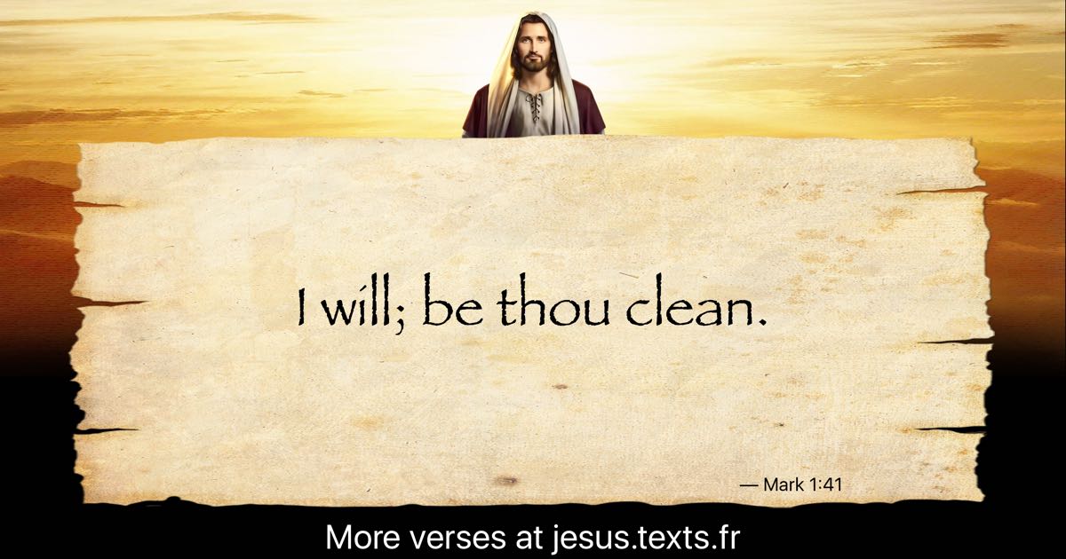 A quote from Jesus Christ: “I will; be thou clean.”