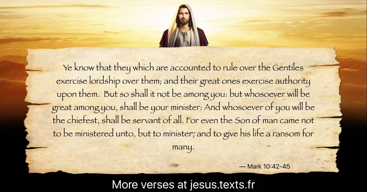 A quote from Jesus Christ: “Ye know that they which are accounted to